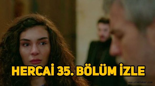 Hercai 35. son bölüm tek parça full izle, 36. Yeni bölüm fragmanı yayınlandı mı?