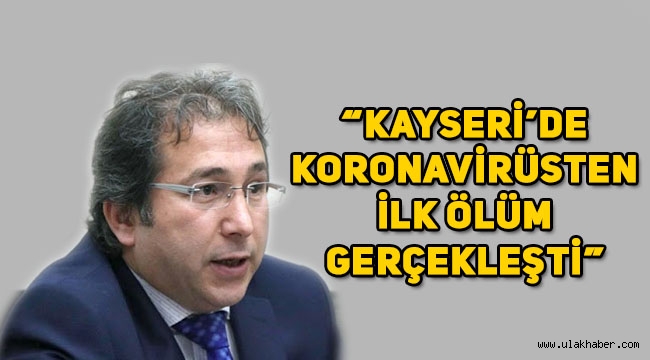 Kayseri'de koronavirüsten ilk ölüm gerçekleşti