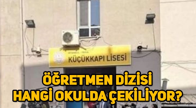 Öğretmen dizisi nerede çekiliyor, hangi okulda çekiliyor?