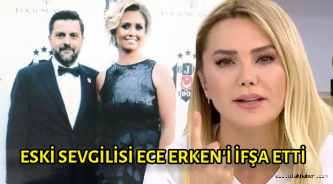 ŞOK! Eski sevgilisi Ece Erken'i ifşa etti