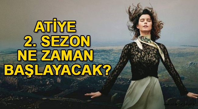 Atiye 2. sezon ne zaman, hangi tarihte başlıyor, Atiye yeni bölümler ne zaman, nerede yayınlanacak?