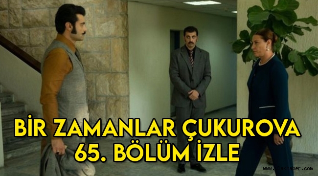 Bir Zamanlar Çukurova 65. Son bölüm tek parça hd izle! 66. Yeni bölüm fragmanı