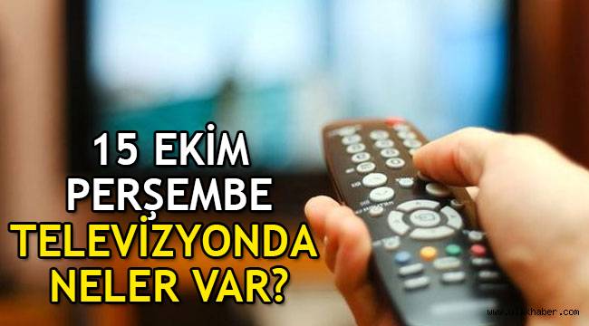 15 Ekim tv yayın akışı bu akşam televizyonda ne var, hangi diziler var?