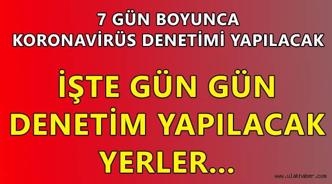 7 gün boyunca koronavirüs denetimi yapılacak! İşte gün gün denetim yapılacak yerler