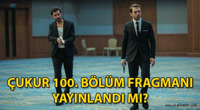 Çukur 100. Yeni bölüm (4. Sezon 7. bölüm) fragmanı yayınlandı mı?