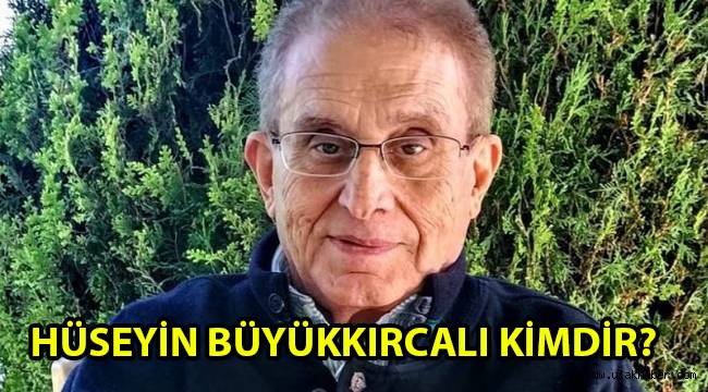 Hüseyin Büyükkırcalı kimdir, nereli, kaç yaşında öldü?