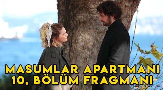 Masumlar Apartmanı 10. yeni bölüm fragmanı yayınlandı mı?