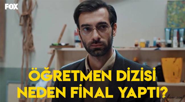 Öğretmen dizisi bitti mi, neden final yaptı?