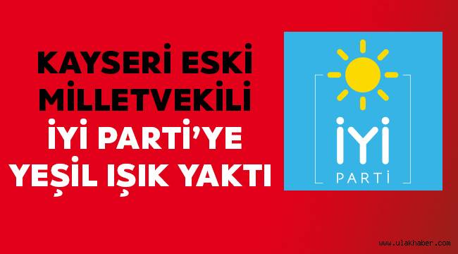 Eski Ak Parti Kayseri milletvekili İyi Parti'ye mi geçiyor?