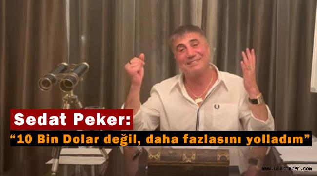 Sedat Peker'den 10 bin dolar açıklaması: Daha fazlasını yolladım