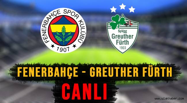 Fenerbahçe - Greuther Fürth canlı şifresiz selçuksports youtube justin tv izle