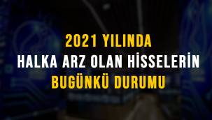 2021 yılında halka arz olan şirketlerin bugünkü durumu