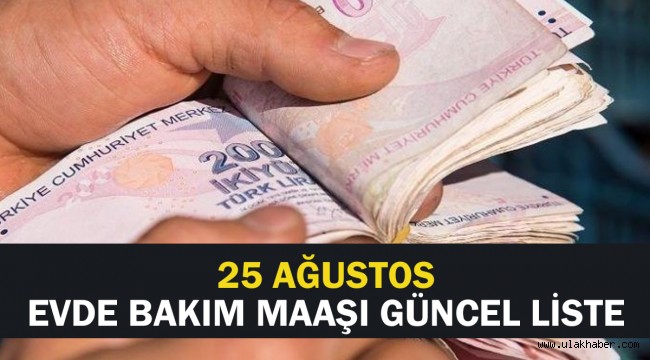 26 Ağustos 2021 evde bakım maaşı (parası) yatan iller güncel listesi