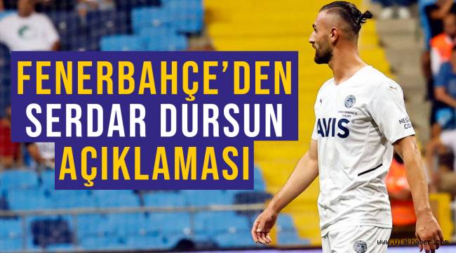 Fenerbahçe'den Serdar Dursun'un sağlık durumu hakkında açıklama