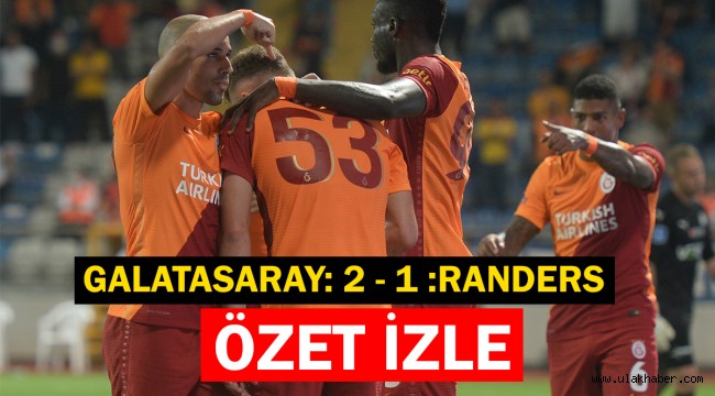 Galatasaray Randers geniş maç özeti izle: 2-1