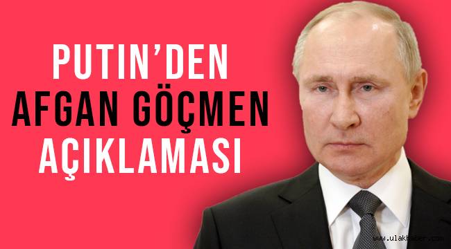 Putin: Afganistan'daki militanların sığınmacı görünümünde ülkemize girmesini istemiyoruz