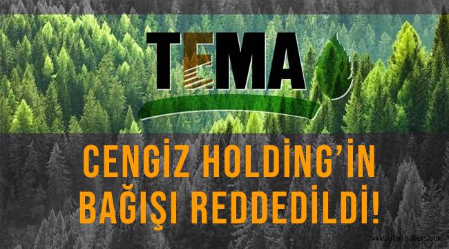 TEMA Vakfı Cengiz Holding'in 500 bin TL'lik bağışını reddetti!