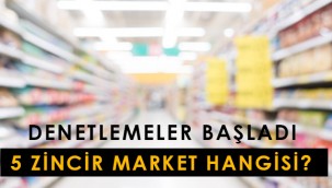 5 zincir market hangileri? Hangi şirketler denetlenecek?