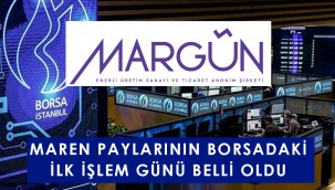 Margün Enerji (MAREN) borsadaki ilk işlem günü belli oldu