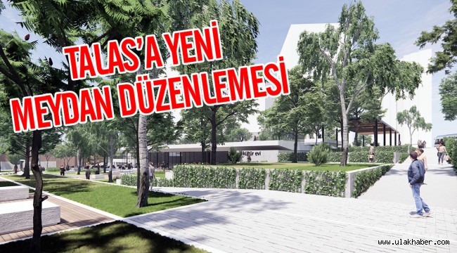 Talas'a muhteşem meydan düzenlemesi