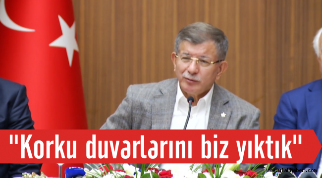 Ahmet Davutoğlu: Birinin korku duvarlarını yıkması gerekiyordu, biz yıktık!