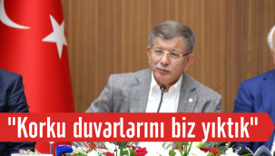 Ahmet Davutoğlu: Birinin korku duvarlarını yıkması gerekiyordu, biz yıktık!