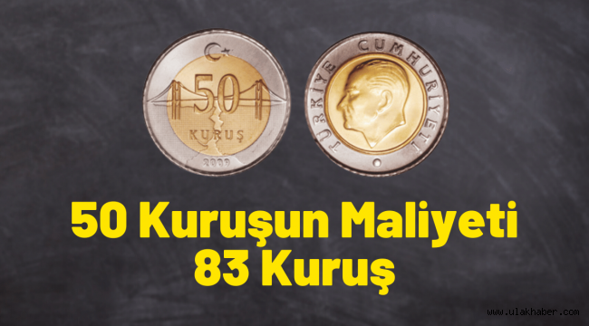 50 kuruşun maliyeti 83 kuruşa çıktı