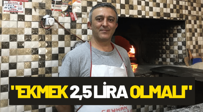 Fırıncıdan zam tepkisi: Ekmek 2,5 TL olmalı!