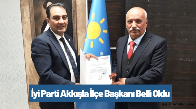 İyi Parti Akkışla İlçe Başkanı Ali Mehmet İsmailoğulları oldu