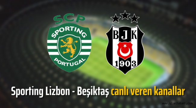 Sporting Lizbon Beşiktaş maçı şifresiz canlı izle? CANLI yayın kanalları!