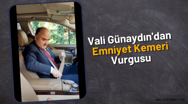 Vali Günaydın direksiyona geçti, emniyet kemerini hatırlattı