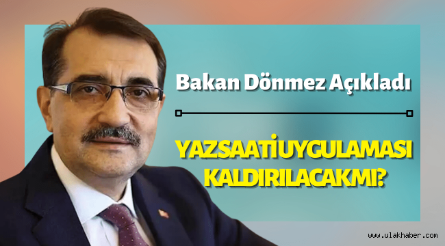 Bakan Dönmez'den yaz saati uygulamasına ilişkin açıklama