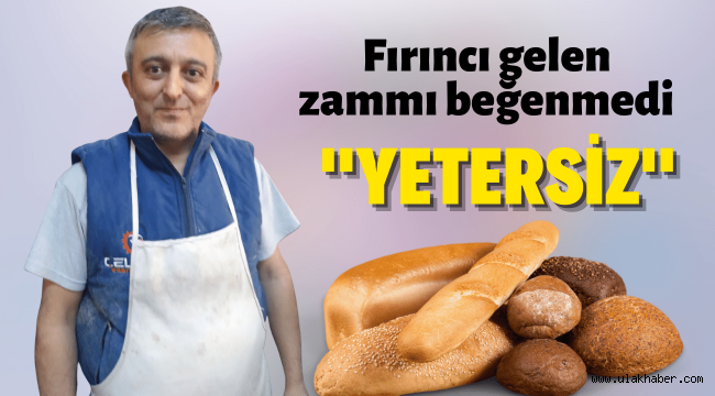 Fırıncılar ekmeğe gelen zammı yetersiz buluyor