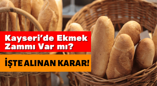 Kayseri'de ekmeğe zam geldi mi? İşte karar!