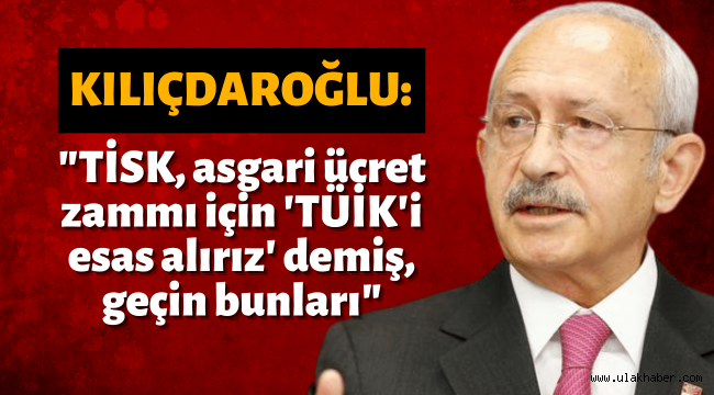 Kılıçdaroğlu'dan TİSK'e asgari ücret tepkisi