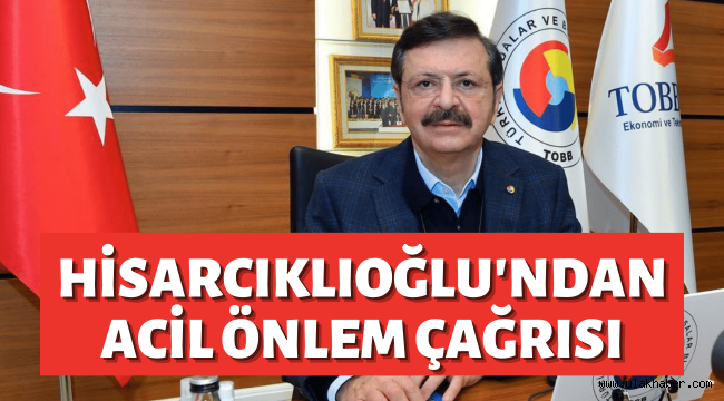 TOBB Başkanı Rifat Hisarcıklıoğlu: Acil önlemler alınmalı