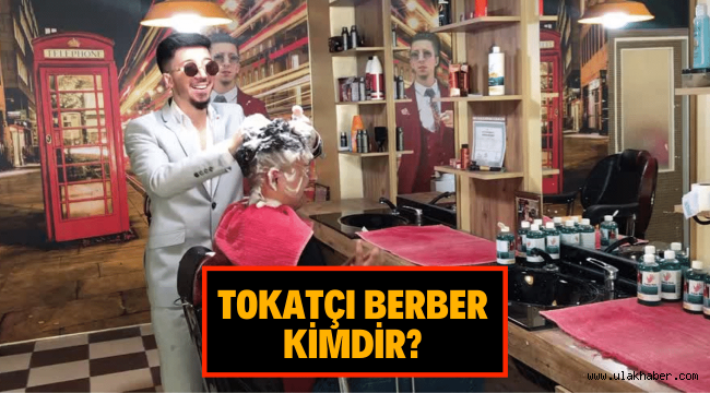 Tokatçı berber adı ne, kimdir, kaç yaşında, nereli?