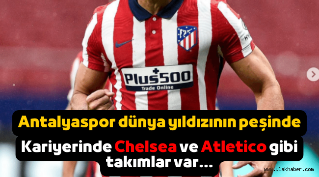 Antalyaspor dünya yıldızını kadrosuna katıyor