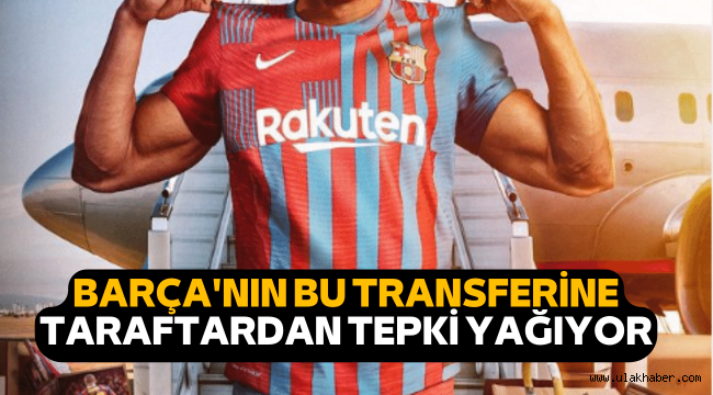 Barcelona'nın yaptığı transfer taraftarların tepkisi çekti