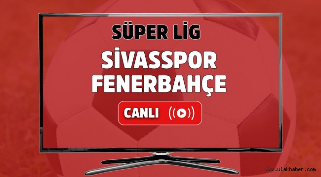 Fenerbahçe Sivasspor canlı izle