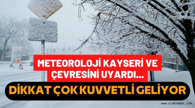 Meteoroloji'den Kayseri ve çevresi için kuvvetli kar yağışı uyarısı