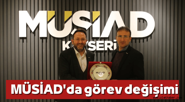 MÜSİAD Kayseri Şube Başkanı Ferhat Akmermer oldu