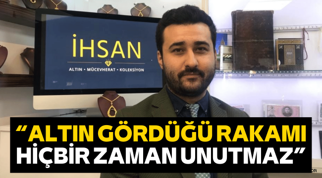 Sarraf İhsan Gülderdi: Altın kademe kademe yükseliyor