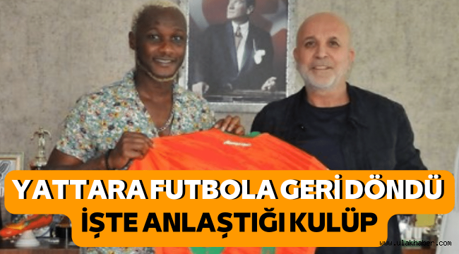 Yattara futbola geri döndü! İşte alacağı ücret