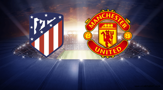 Atletico Madrid Manchester United canli mac izle