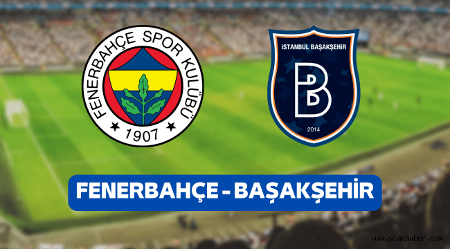 Fenerbahce Basaksehir canli mac izle