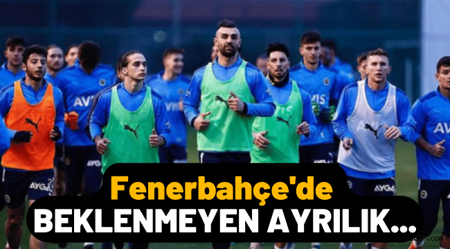 Fenerbahçe'de beklenmeyen ayrılık