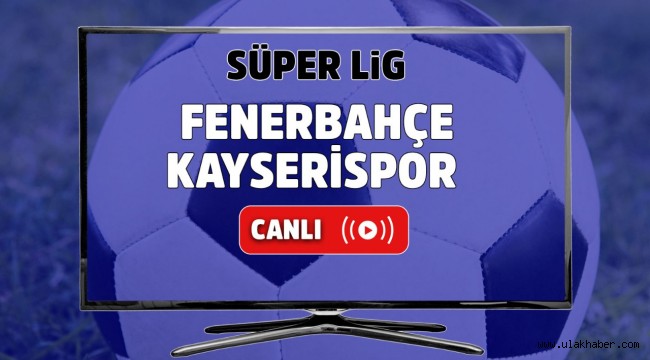 Fenerbahce Kayserispor canli izle HD