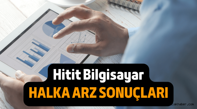 Hitit Bilgisayar halka arz sonuçları, borsada ne zaman işlem görecek?