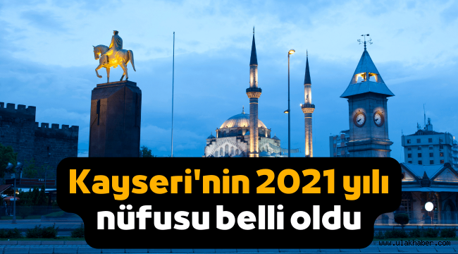 Kayseri 2021 yılı nüfusu ne kadar, kaç kişi?